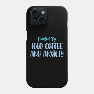 Fueled by Iced Coffee and Anxiety Phone Case