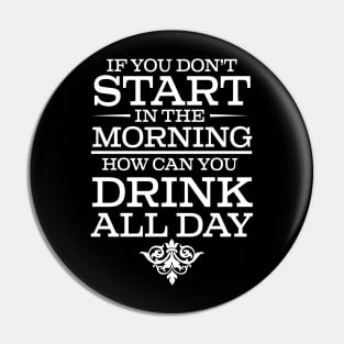 If You Don't Start Drinking In The Morning How Can You Drink All Day - Beer Lover Pin