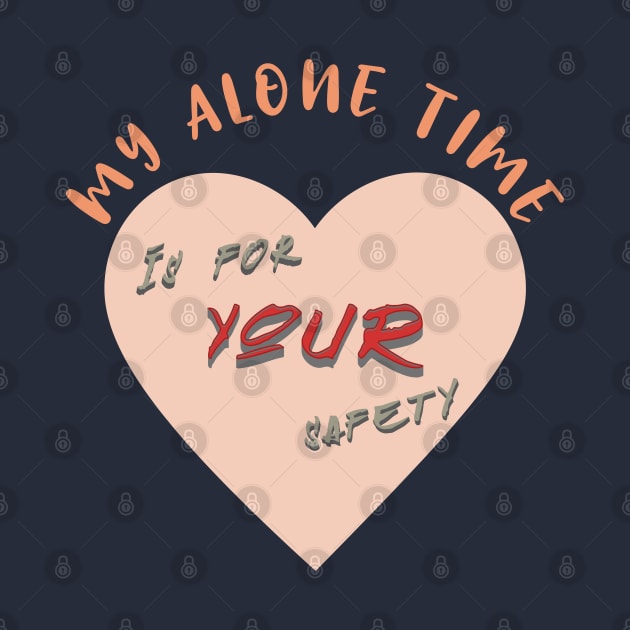 My Alone time is for YOUR safety Introvert funny tshirt by kozinoart