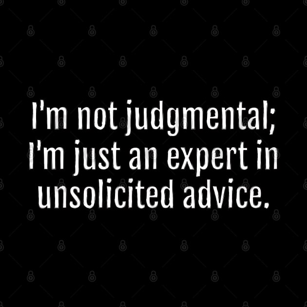 Unsolicited Advice Expert Sarcastic Quote - Monochromatic Black & White (Black Edition) by QuotopiaThreads