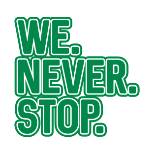 WE.NEVER.STOP, Glasgow Celtic Football Club Green and White Layered Text Design T-Shirt