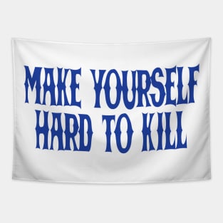 make yourself hard to kill Tapestry