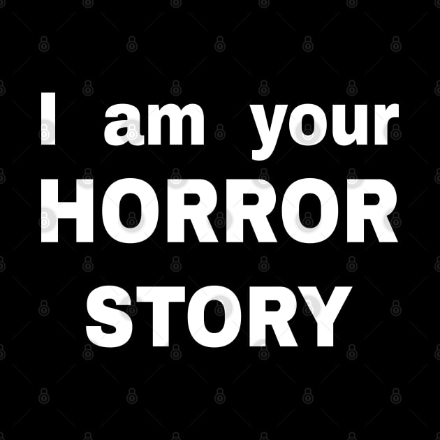 I am your Horror Story by Buntoonkook