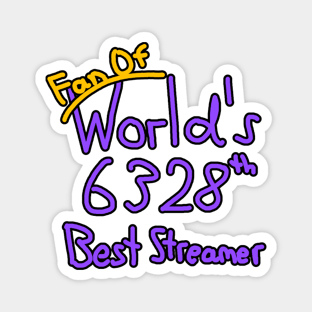 Fan of World's 6328th Best Streamer Magnet by Joshimuz