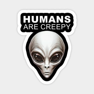 Humans Are Creepy Grey Alien Head UFO Believer UAP Magnet