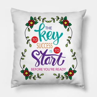 The key to success is to start before you are ready. Motivational quote. Pillow