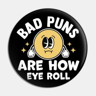 bad puns are how eye roll Pin