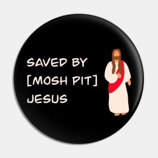 Saved By Mosh Pit Jesus Pin