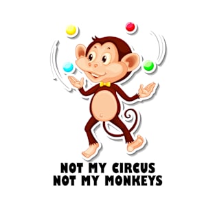 Not my circus, not my monkey T-Shirt