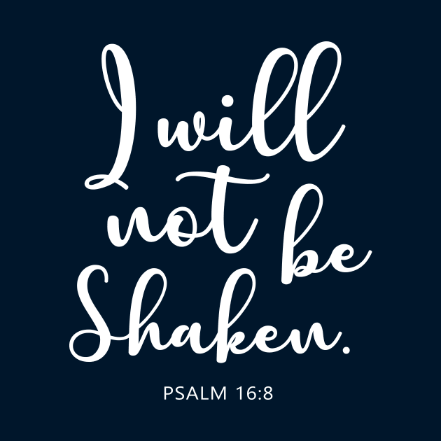 Bible Verse : Psalm 16:8 " I will not be shaken." by Sassify