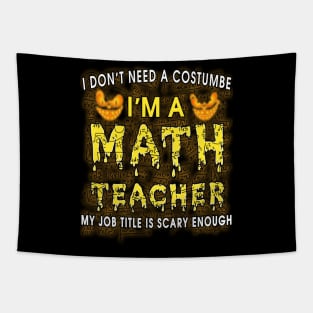 Halloween I Don't Need A Costume I'm A Math Teacher Tapestry