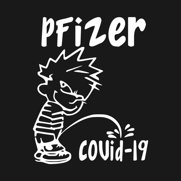 PFIZER PEES ON COVID 19 by Tshirtsearch