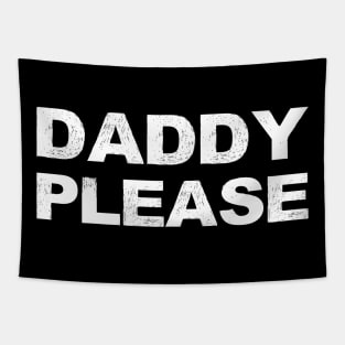 DADDY PLEASE - A - Word typography quote meme funny gift merch grungy black white tshirt Tapestry