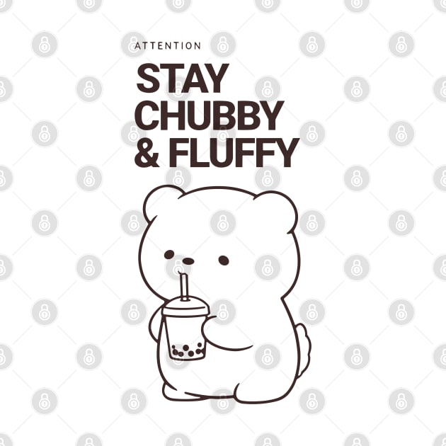 Stay Chubby and Fluffy Bear by Klover