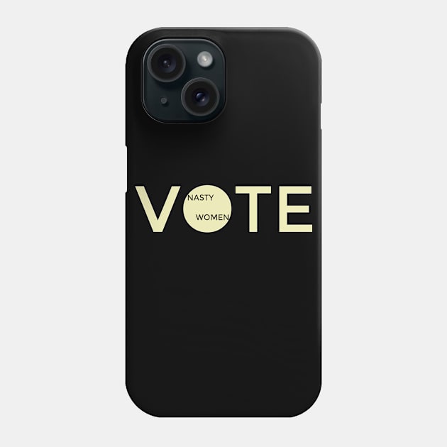 Nasty Women Vote Phone Case by Dizzyland