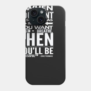 Want To Succeed As Bad As You Want To Breath Phone Case