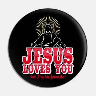 Jesus loves you but I'm his favorite Funny Christian Humor Pin