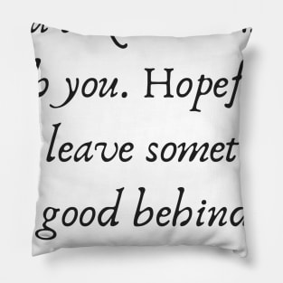 Leave Something Behind Pillow