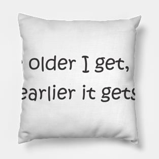 The older I get Pillow