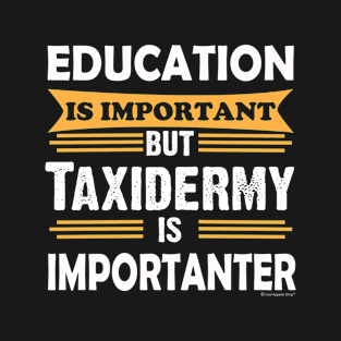 Taxidermy is Importanter Than Education. Funny T-Shirt