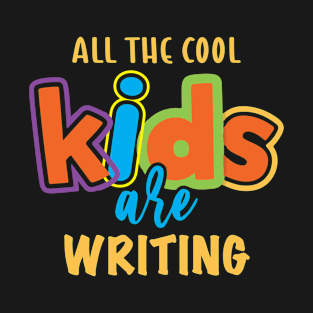 All the cool kids are WRITING T-Shirt