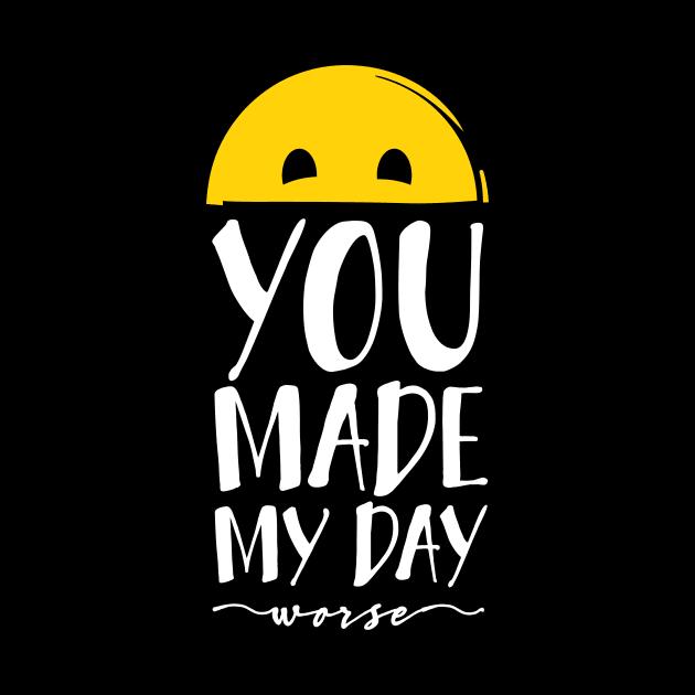 You made my day... worse by I-dsgn