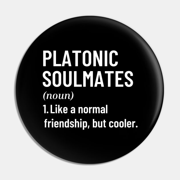 Platonic Soulmates Like A Normal Friendship, But Cooler Funny Quote with Best Friend Pin by Mochabonk