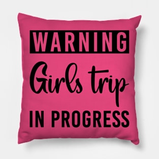 Warning Girls Trip In Progress Pillow