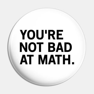 You're Not Bad At Math Pin