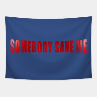 Somebody Save Me Tapestry