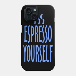 Espresso Yourself Phone Case