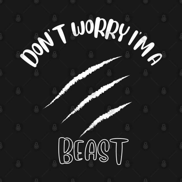 Don't Worry I'm A Beast by NivousArts