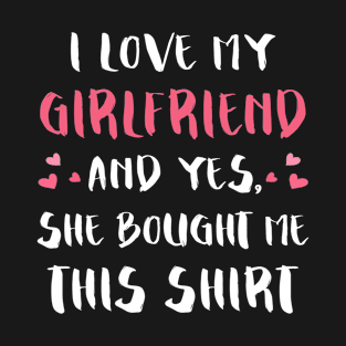 I Love My Girlfriend She Bought Me This Shirt Valentines T-Shirt