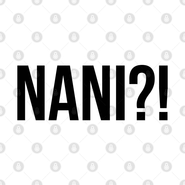 NANI?! WHAT?! Silly Anime Meme - Black Text by bpcreate