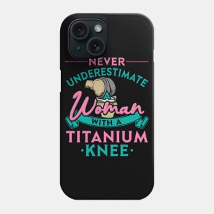 Never Underestimate A Woman With A Titanium Knee Phone Case