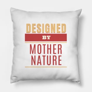 Designed By Mother Nature Quote Motivational Inspirational Pillow