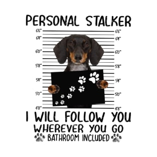 Personal Stalker I Will Floow You Wherever You Go Bathbroom Included T-Shirt