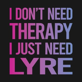 I Dont Need Therapy Lyre T-Shirt