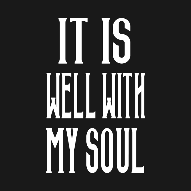It Is Well With My Soul - It Is Well With My Soul - T-Shirt | TeePublic