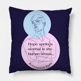 Alexander Pope quote: Hope springs eternal in the human breast... Pillow