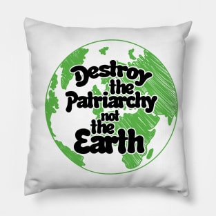 Destroy the patriarchy not the earth day Pillow