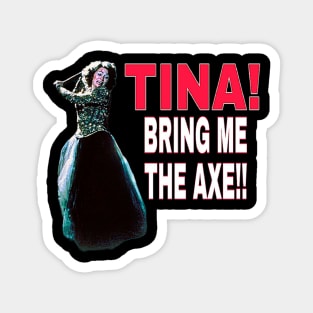 TINA bring me the axe Magnet