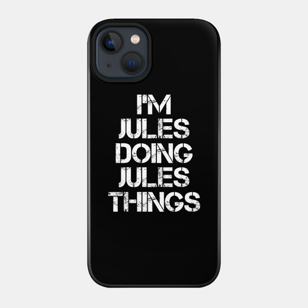 Jules Name T Shirt - Jules Doing Jules Things - Jules - Phone Case