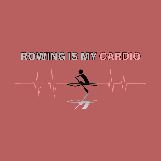 Rowing is My Cardio by HRA Spirit Store