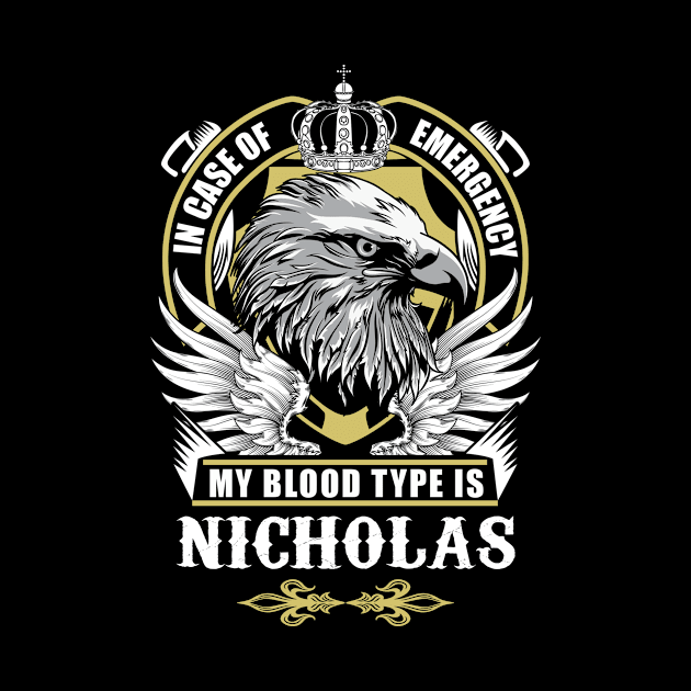 Nicholas Name T Shirt - In Case Of Emergency My Blood Type Is Nicholas Gift Item by AlyssiaAntonio7529