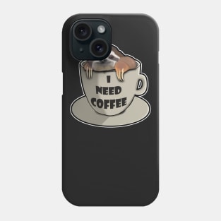 I need coffee sloth Phone Case