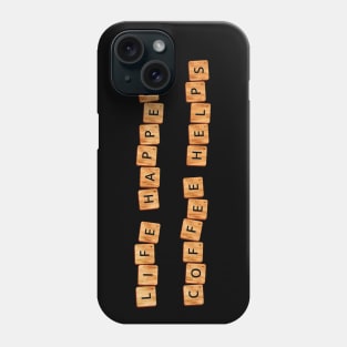 LIFE HAPPENS COFFEE HELPS Phone Case