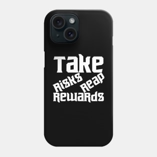 Take Risks Reap Rewards Phone Case