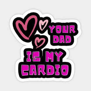 your dad is my cardio theme Magnet