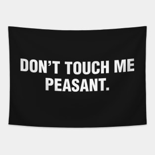 Don't Touch Me Peasant. Tapestry